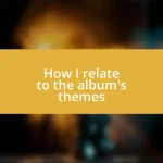 How I relate to the album’s themes