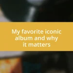 My favorite iconic album and why it matters