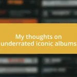 My thoughts on underrated iconic albums