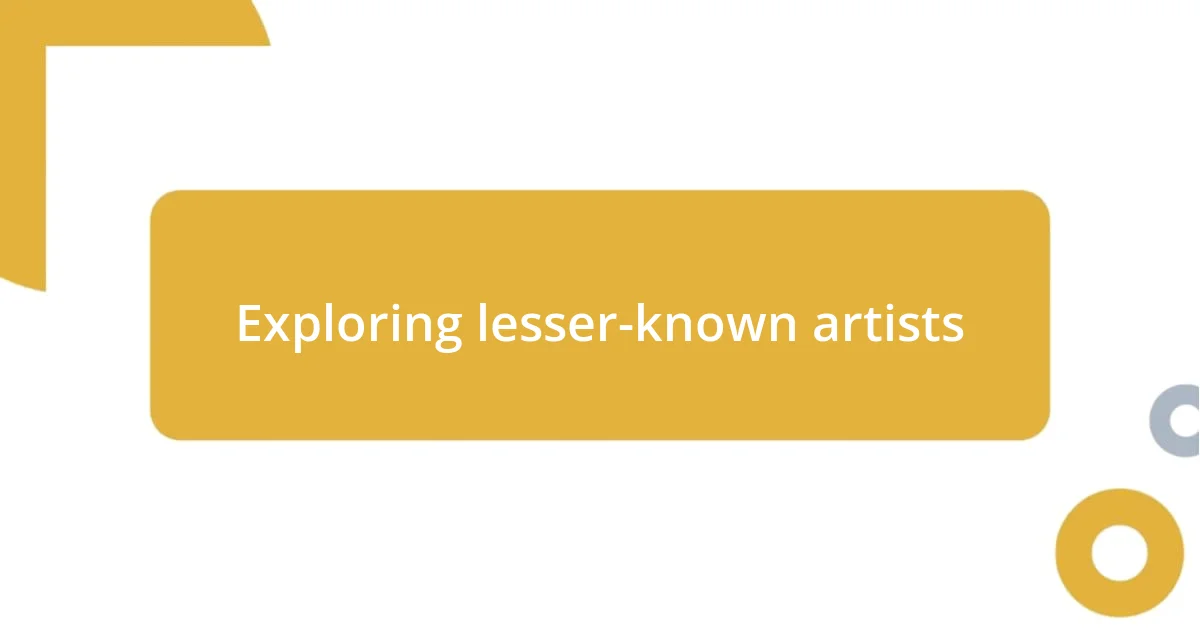 Exploring lesser-known artists